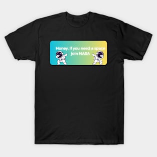 honey if you need space join nasa pt3 T-Shirt